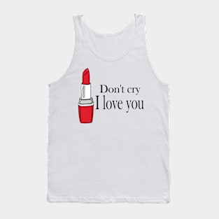 don't cry i love you Tank Top